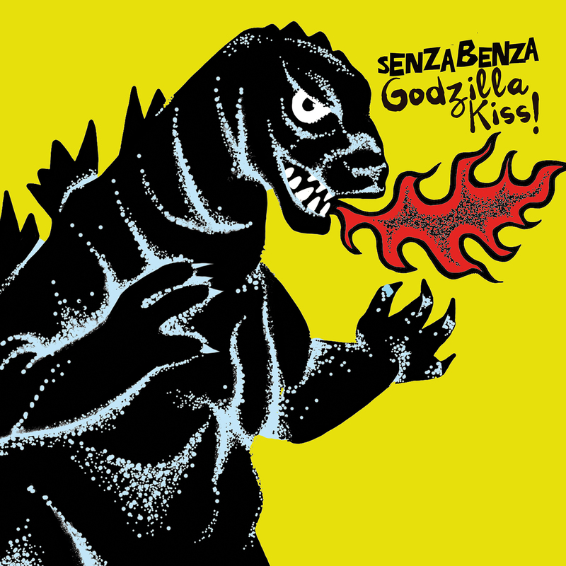 SENZA BENZA - GODZILLA KISS